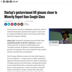 Startup's gesture-based AR glasses closer to Minority Report than Google Glass