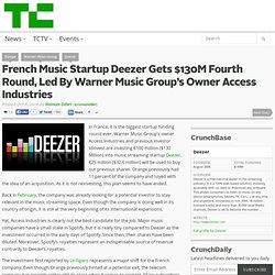 French Music Startup Deezer Gets $130M Fourth Round, Led By Warner Music Group’s Owner Access Industries