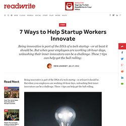 7 Ways to Help Startup Workers Innovate