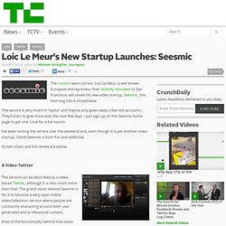 Loic Le Meur's New Startup Launches: Seesmic