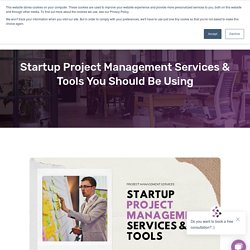 Startup Project Management Services & Tools You Should Be Using