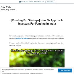 [Funding For Startups] How To Approach Investors For Funding In India – Site Title