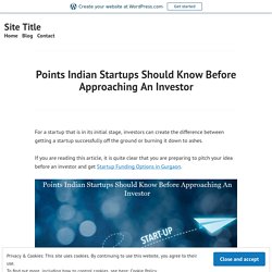 Points Indian Startups Should Know Before Approaching An Investor – Site Title