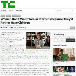 Women Don’t Want To Run Startups Because They’d Rather Have Children