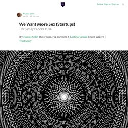 We Want More Sex (Startups) — Welcome to TheFamily