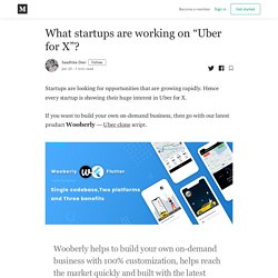 What startups are working on “Uber for X”? - Saadhika Devi - Medium