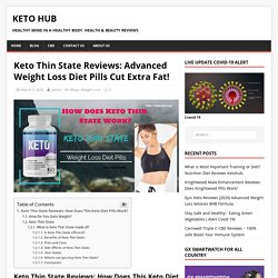 Keto Thin State Reviews: Advanced Weight Loss Diet Pills Cut Extra Fat!