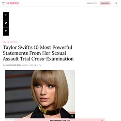 Taylor Swift's 10 Most Powerful Statements From Her Sexual Assault Trial Cross-Examination