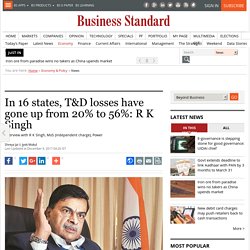 In 16 states, T&D losses have gone up from 20% to 56%: R K Singh