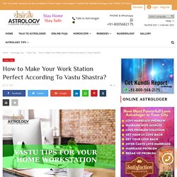 How to Make Your Work Station Perfect According To Vastu Shastra?