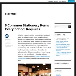 5 Common Stationery Items Every School Requires – degofffice