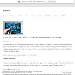 5 Steps for TV Stations to Switch to Internet TV Station Broadcasting Software.
