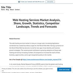 Web Hosting Services Market Analysis, Share, Growth, Statistics, Competitor Landscape, Trends and Forecasts – Site Title