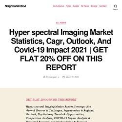 Hyper spectral Imaging Market Statistics, Cagr, Outlook, And Covid-19 Impact 2021