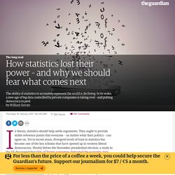 How statistics lost their power – and why we should fear what comes next