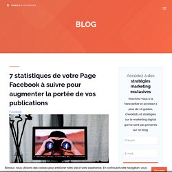 7 statistiques de votre Page Facebook à suivre pour augmenter la portée de vos publications - Danilo Duchesnes