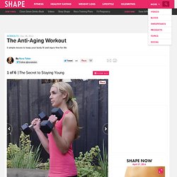 The Secret to Staying Young - The Anti-Aging Workout