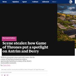 Scene stealer: how Game of Thrones put a spotlight on Antrim and Derry