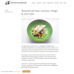 Steamed sea bass, coconut, mango & corn salsa – Rocket & Squash