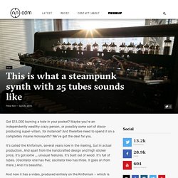 This is what a steampunk synth with 25 tubes sounds like - cdm createdigitalmusic