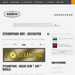 Steampunk Art : Revisited