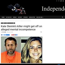 Kate Steinle's killer might get off on alleged mental incompetence
