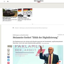 DGB-Kongress zur Zukunft der Arbeit: Steinmeier fordert "Ethik der Digitalisierung" - Wirtschaft