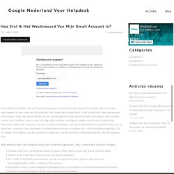Hoe Stel Ik Het Wachtwoord Van Mijn Gmail Account In?