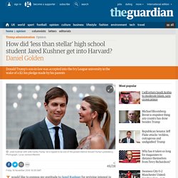 How did ‘less than stellar’ high school student Jared Kushner get into Harvard?