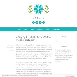 A Step By Step Guide To How To Plan The Best Party Ever! – cbcluxe