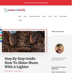 Step By Step Guide: How To Shine Shoes With A Lighter