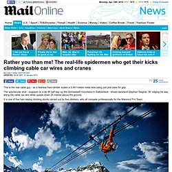 Stephan Siegrist: Real-life spiderman climbs cable car wires and cranes