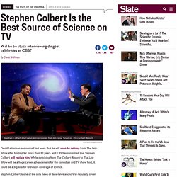 Stephen Colbert’s best science segments: Will his move to CBS dumb down his guest list?
