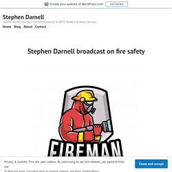 Stephen Darnell broadcast on fire safety – Stephen Darnell