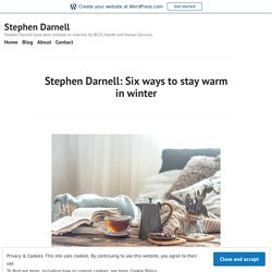 Stephen Darnell: Six ways to stay warm in winter – Stephen Darnell