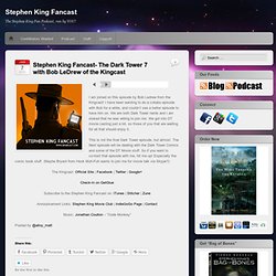 Stephen King Fancast- The Dark Tower 7 with Bob LeDrew of the Kingcast