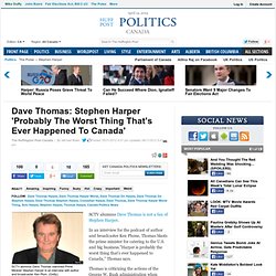 Dave Thomas: Stephen Harper 'Probably The Worst Thing That's Ever Happened To Canada'