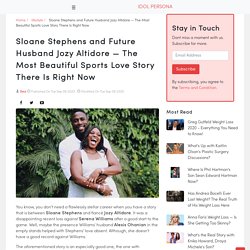 Sloane Stephens and Future Husband Jozy Altidore — The Most Beautiful Sports Love Story There Is Right Now