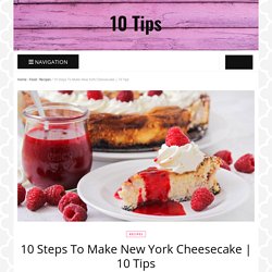 10 Steps To Make New York Cheesecake