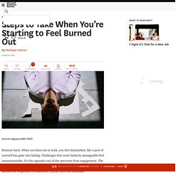Steps to Take When You’re Starting to Feel Burned Out