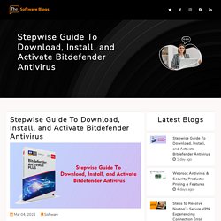 Stepwise Guide To Download, Install and Activate Bitdefender Antivirus