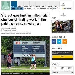 Stereotypes hurting millennials’ chances of finding work in the public service, says report