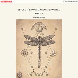 Bruce Sterling: "From Beyond the Coming Age of Networked Matter," a short story