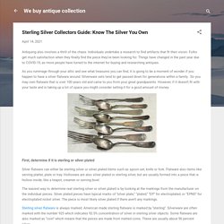 Sterling Silver Collectors Guide: Know The Silver You Own