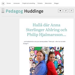 Pedagog Huddinge » Hallå där Anna Sterlinger Ahlring och Philip Hjalmarsson…