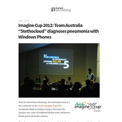 Imagine Cup 2012: Team Australia “Stethocloud” diagnoses pneumonia with Windows Phones