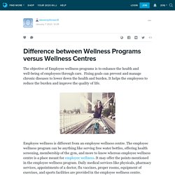 Difference between Wellness Programs versus Wellness Centres : stevenjohnson4 — LiveJournal