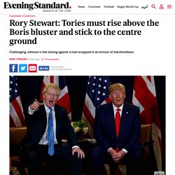 Rory Stewart: Tories must rise above the Boris bluster and stick to the centre ground