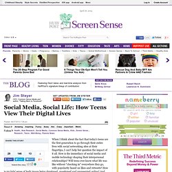 Jim Steyer: Social Media, Social Life: How Teens View Their Digital Lives