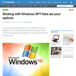 Sticking with Windows XP? Here are your options